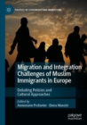 Migration and Integration Challenges of Muslim Immigrants in Europe : Debating Policies and Cultural Approaches - Book