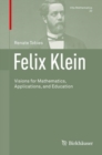Felix Klein : Visions for Mathematics, Applications, and Education - Book