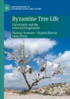 Byzantine Tree Life : Christianity and the Arboreal Imagination - eBook