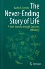 The Never-Ending Story of Life : A Brief Journey through Concepts of Biology - Book