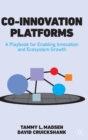Co-Innovation Platforms : A Playbook for Enabling Innovation and Ecosystem Growth - Book