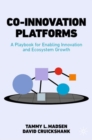 Co-Innovation Platforms : A Playbook for Enabling Innovation and Ecosystem Growth - eBook
