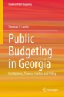 Public Budgeting in Georgia : Institutions, Process, Politics and Policy - eBook