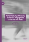 Performativity of Villainy and Evil in Anglophone Literature and Media - eBook