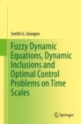 Fuzzy Dynamic Equations, Dynamic Inclusions, and Optimal Control Problems on Time Scales - eBook