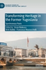 Transforming Heritage in the Former Yugoslavia : Synchronous Pasts - Book