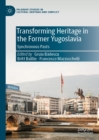 Transforming Heritage in the Former Yugoslavia : Synchronous Pasts - eBook