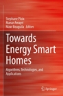 Towards Energy Smart Homes : Algorithms, Technologies, and Applications - Book