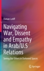 Navigating War, Dissent and Empathy in Arab/U.S Relations : Seeing Our Others in Darkened Spaces - Book