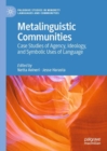 Metalinguistic Communities : Case Studies of Agency, Ideology, and Symbolic Uses of Language - eBook