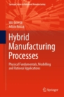 Hybrid Manufacturing Processes : Physical Fundamentals, Modelling and Rational Applications - eBook