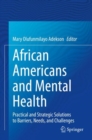 African Americans and Mental Health : Practical and Strategic Solutions to Barriers, Needs, and Challenges - Book
