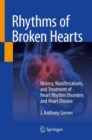 Rhythms of Broken Hearts : History, Manifestations, and Treatment of Heart Rhythm Disorders and Heart Disease - Book