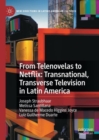 From Telenovelas to Netflix: Transnational, Transverse Television in Latin America - eBook