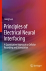Principles of Electrical Neural Interfacing : A Quantitative Approach to Cellular Recording and Stimulation - Book
