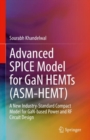 Advanced SPICE Model for GaN HEMTs (ASM-HEMT) : A New Industry-Standard Compact Model for GaN-based Power and RF Circuit Design - Book