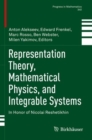 Representation Theory, Mathematical Physics, and Integrable Systems : In Honor of Nicolai Reshetikhin - Book