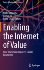 Enabling the Internet of Value : How Blockchain Connects Global Businesses - Book