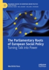 The Parliamentary Roots of European Social Policy : Turning Talk into Power - eBook