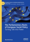 The Parliamentary Roots of European Social Policy : Turning Talk into Power - Book