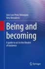 Being and becoming : A guide to act in the theatre of existence - Book