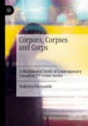 Corpora, Corpses and Corps : A Multimodal Study of Contemporary Canadian TV Crime Series - Book