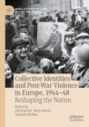 Collective Identities and Post-War Violence in Europe, 1944–48 : Reshaping the Nation - Book