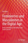 Femininities and Masculinities in the Digital Age : Realia and Utopia in the Balkans and South Caucasus - Book