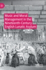Music and Moral Management in the Nineteenth-Century English Lunatic Asylum - Book