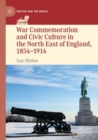 War Commemoration and Civic Culture in the North East of England, 1854-1914 - Book