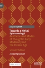 Towards a Digital Epistemology : Aesthetics and Modes of Thought in Early Modernity and the Present Age - Book