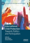 International Child Protection : Towards Politics and Participation - Book