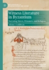 Witness Literature in Byzantium : Narrating Slaves, Prisoners, and Refugees - eBook