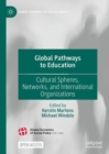Global Pathways to Education : Cultural Spheres, Networks, and International Organizations - eBook