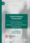 Global Pathways to Education : Cultural Spheres, Networks, and International Organizations - Book