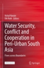 Water Security, Conflict and Cooperation in Peri-Urban South Asia : Flows across Boundaries - Book