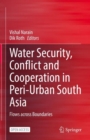 Water Security, Conflict and Cooperation in Peri-Urban South Asia : Flows across Boundaries - eBook