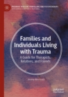 Families and Individuals Living with Trauma : A Guide for Therapists, Relatives, and Friends - eBook