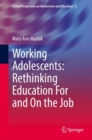 Working Adolescents: Rethinking Education For and On the Job - Book