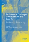 Fundamental Challenges to Global Peace and Security : The Future of Humanity - Book
