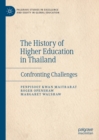 The History of Higher Education in Thailand : Confronting Challenges - eBook