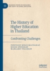 The History of Higher Education in Thailand : Confronting Challenges - Book