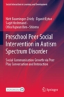 Preschool Peer Social Intervention in Autism Spectrum Disorder : Social Communication Growth via Peer Play Conversation and Interaction - Book
