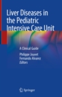 Liver Diseases in the Pediatric Intensive Care Unit : A Clinical Guide - eBook