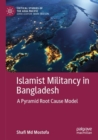 Islamist Militancy in Bangladesh : A Pyramid Root Cause Model - Book