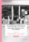 Translating Feminism : Interdisciplinary Approaches to Text, Place and Agency - Book