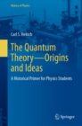 The Quantum Theory-Origins and Ideas : A Historical Primer for Physics Students - eBook