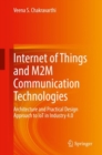 Internet of Things and M2M Communication Technologies : Architecture and Practical Design Approach to IoT in Industry 4.0 - eBook