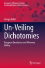 Un-Veiling Dichotomies : European Secularism and Women’s Veiling - Book