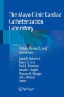 The Mayo Clinic Cardiac Catheterization Laboratory : History, Research, and Innovations - Book